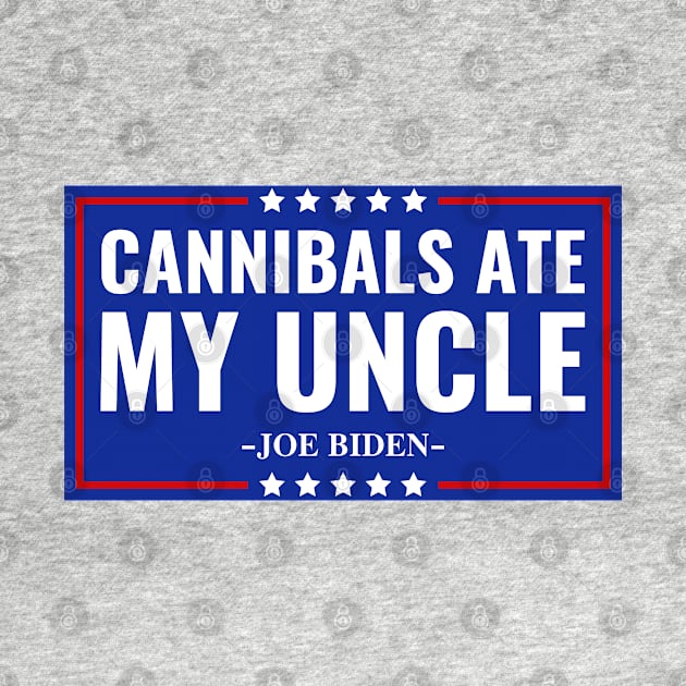 Cannibals Ate My Uncle Joe Biden Political Satire Trump 2024 by nadinedianemeyer